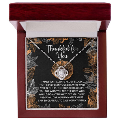 Thankful For You- Family Isn't Always About Blood Necklace Love Knot